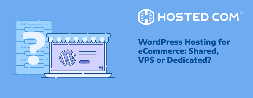 Header Text - WordPress Hosting for eCommerce: Shared, VPS or Dedicated? - Best Ecommerce Website Hosting: Shared, VPS, or Dedicated?title=Hosted® Article - Best Ecommerce Website Hosting: Shared, VPS, or Dedicated?