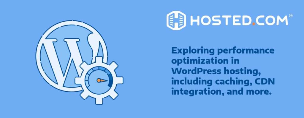 Header Text - Exploring Performance Optimization in WordPress Hosting, Including Caching, CDN Integration, and more