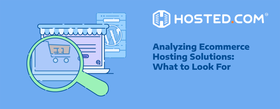 Header Text - Analyzing Ecommerce Hosting Solutions: What to Look For