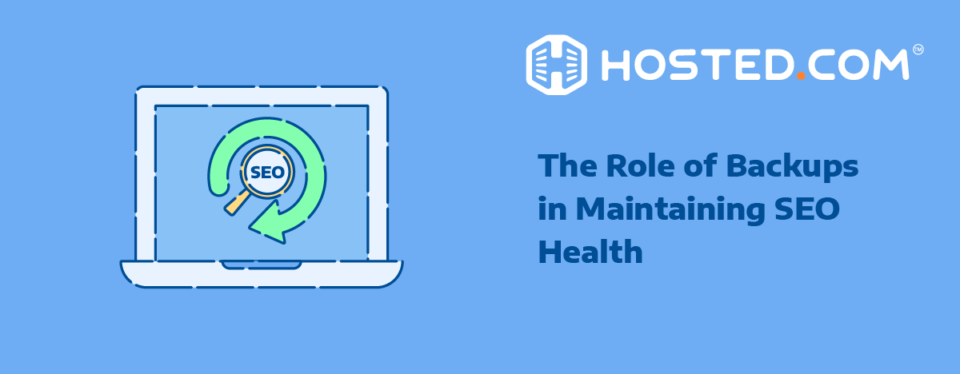 Header Text - The Role of Backups in Maintaining SEO Health - Blog: The Role of Website Backups