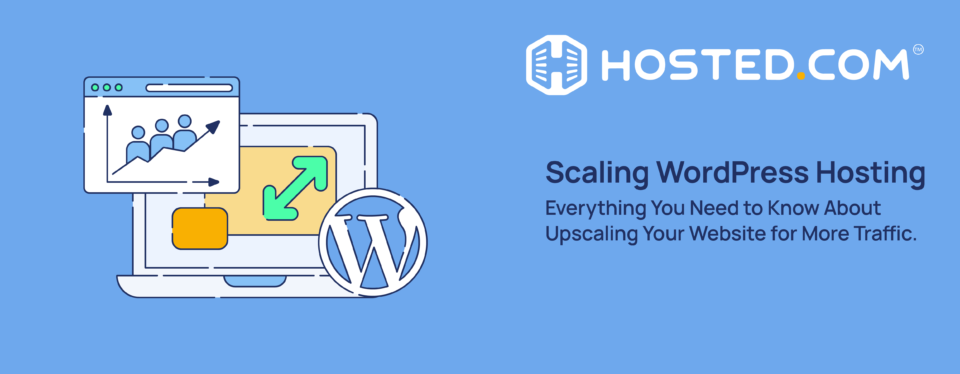 Header Text - Scaling WordPress Hosting, Everything You Need to Know About Upscaling Your Website for More Traffic.]