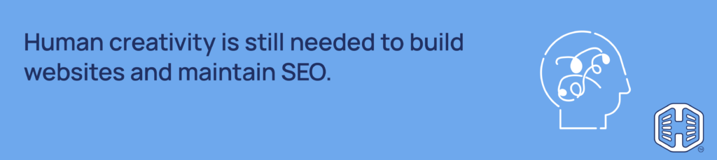 Strip Banner Text - Human creativity is still needed to build websites and maintain SEO.