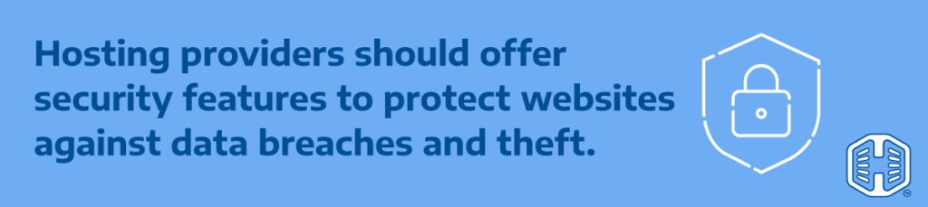 Hosting providers should offer security features to protect websites against data breaches and theft