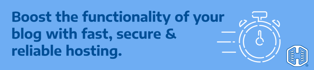 Boost the Functionality of Your Blog with Fast, Secure and Reliable Hosting