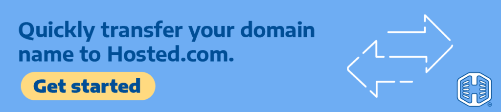 Strip Banner Text - Quickly transfer your domain name to Hosted.com®. [Get started]