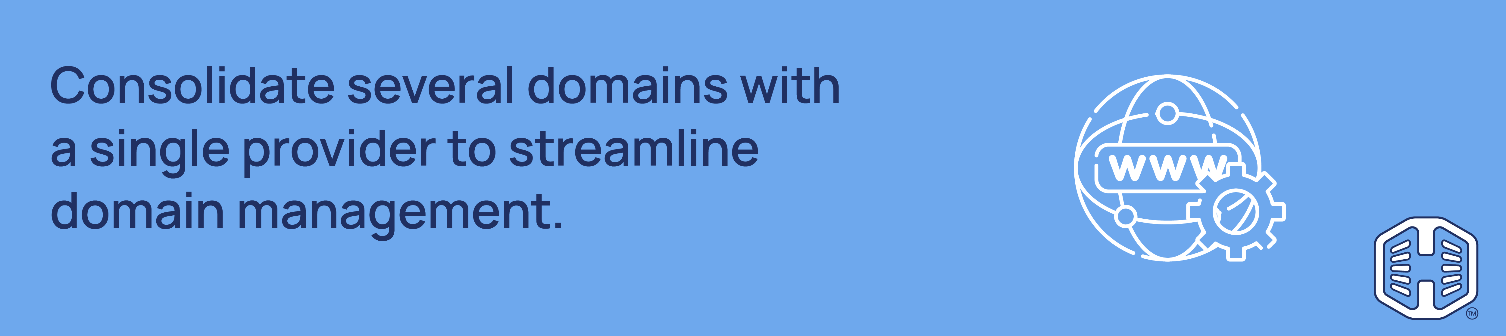 Strip Banner Text - Consolidate several domains with a single provider to streamline domain management.