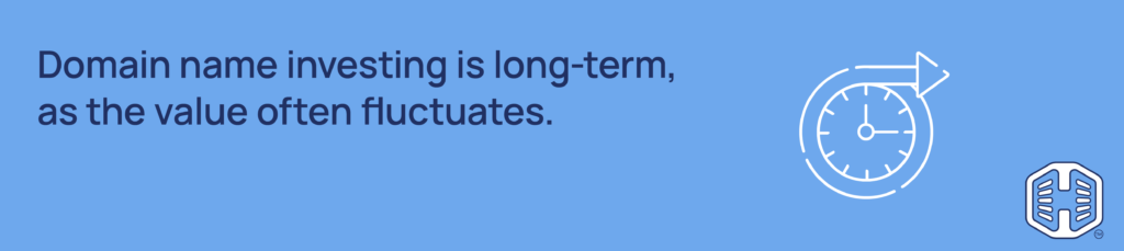 Strip Banner Text - Domain name investing is long-term, as the value often fluctuates.
