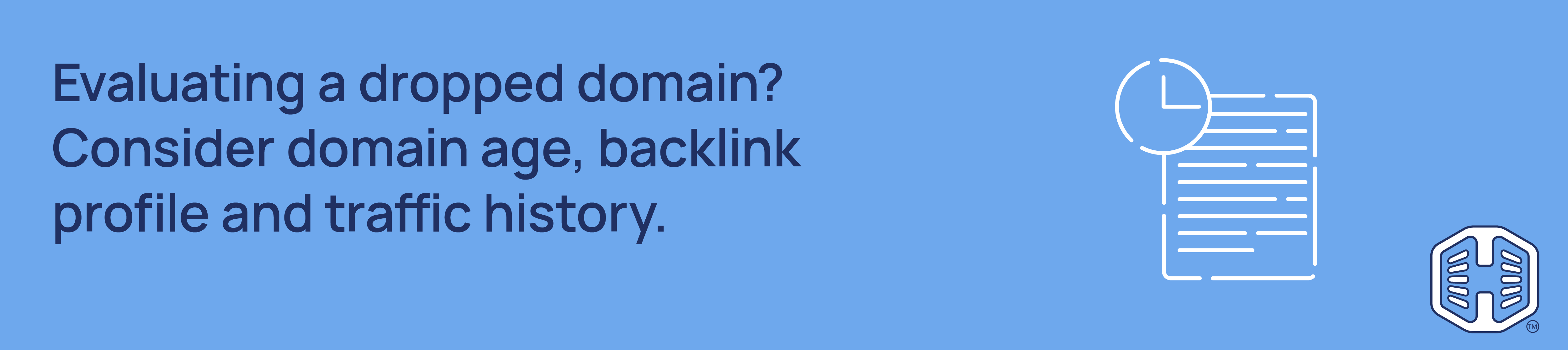 Strip Banner Text - Evaluating a dropped domain? Consider domain age, backlink profile and traffic history.