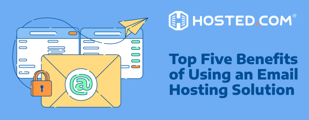 Top 5 Benefits of Using an Email Hosting Solution