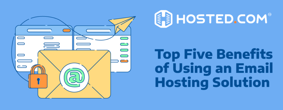 Top 5 Benefits of Using an Email Hosting Solution