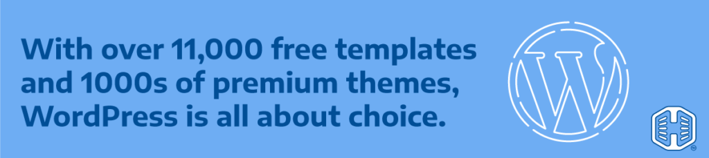 With over 11,000 free templates and 1000s of premium themes, WordPress is all about choice