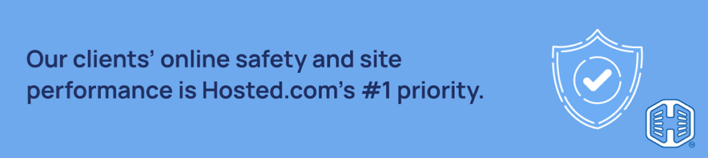 Strip Banner Text - Our clients’ online safety and site performance is Hosted.com®’s #1 priority.