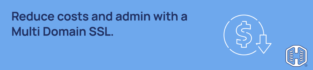 Reduce Costs and Admin With a Multi Domain SSL