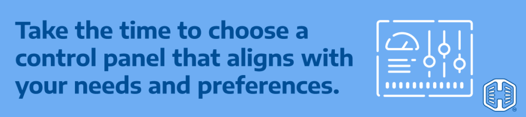 Take the time to choose a control panel that aligns with your needs and preferences.