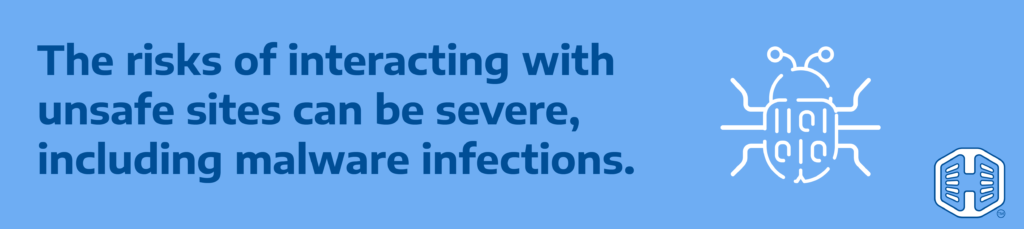 Strip Banner Text - The risks of interacting with unsafe sites can be severe, including malware infections.