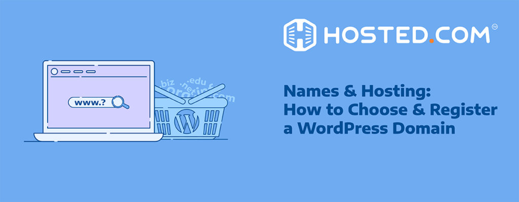 Hosted® Article - Choosing a WordPress Domain Name and Hosting: How to Choose and Register a Domain Header Text - Names & Hosting - How to Choose and Register a WordPress Domain