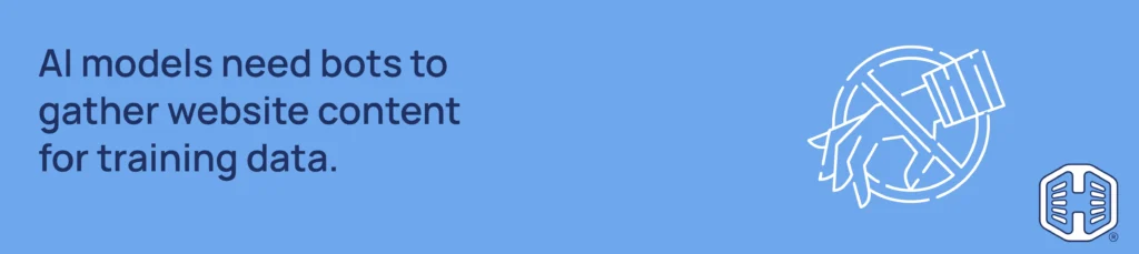 Strip Banner Text - AI models need bots to gather website content for training data.