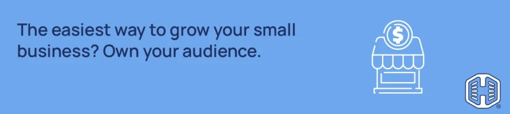 How To Build An Email List For Your Small Business From Scratch - The easiest way to grow your small business? Own your audience