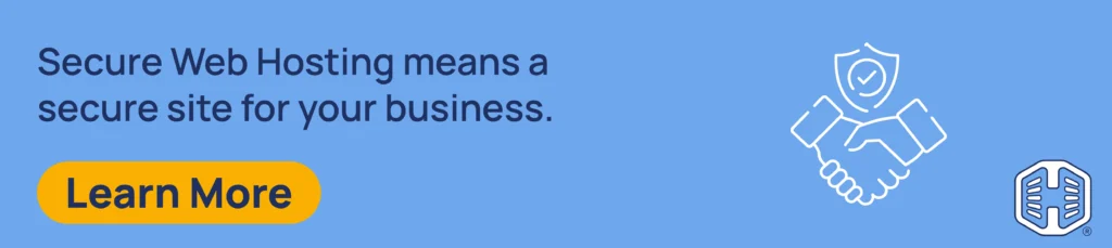 Secure Web Hosting means a secure site for your business. [Learn More]