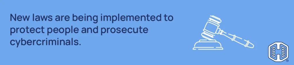 New laws are being implemented to protect people and prosecute cybercriminals