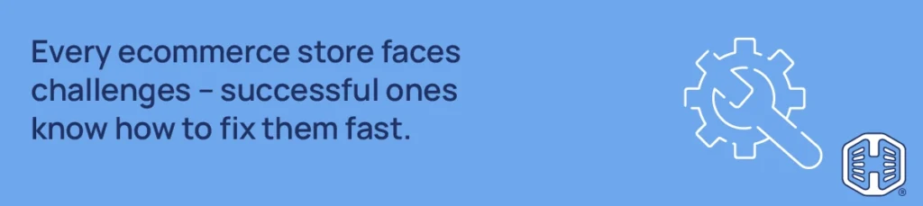 Strip Banner Text - Every ecommerce store faces challenges – successful ones know how to fix them fast