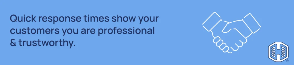 Strip Banner Text - Quick response times show your customers you are professional and trustworthy.