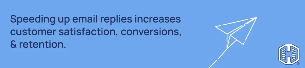 Strip Banner Text - Speeding up email replies increases customer satisfaction, conversions, and retention.