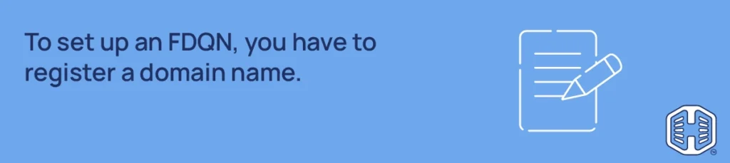 To set up an FDQN, you have to register a domain name