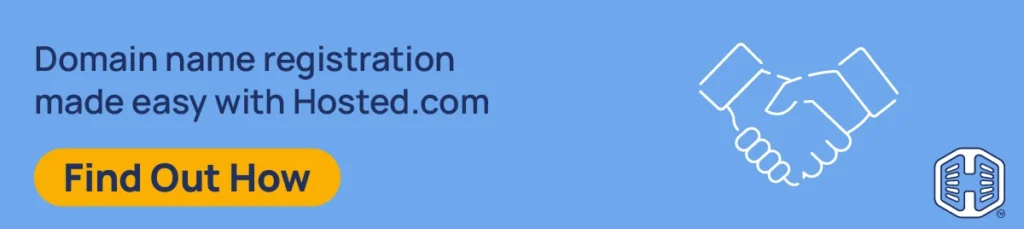 Domain name registration made easy with Hosted.com® [Find Out How]