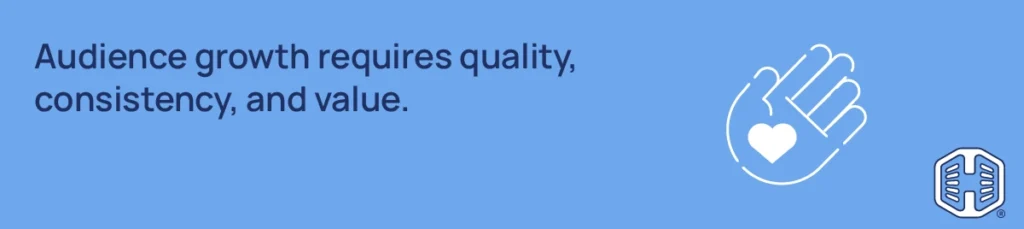 Strip Banner Text - Audience growth requires quality, consistency, and value