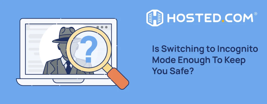 Header Text - Is Switching to Incognito Mode Enough To Keep You Safe?
