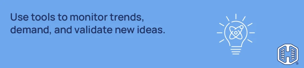 Strip Banner Text - Use tools to monitor trends, demand, and validate new ideas