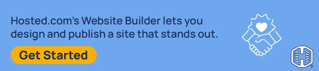 Hosted.com®’s Website Builder lets you design and publish a site that stands out. [Get Started]