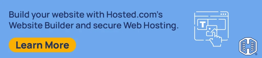 Build your website with Hosted.com’s Website Builder and secure Web Hosting. [Learn More]