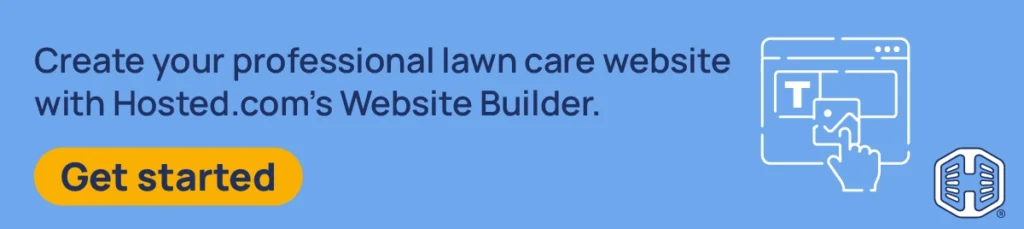 Create your professional lawn care website with Hosted.com's Website Builder. [Get started]