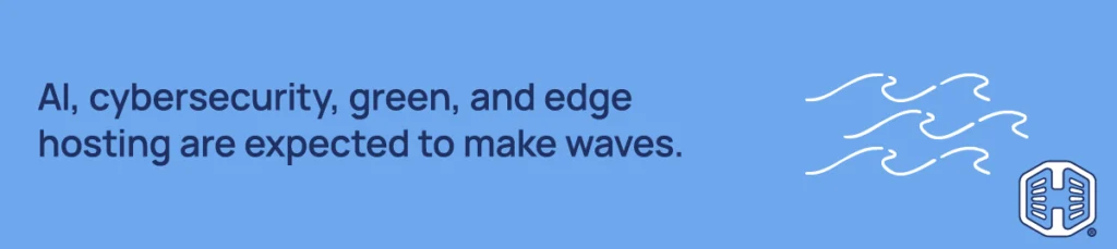 Strip Banner Text - AI, cybersecurity, green, and edge hosting are expected to make waves