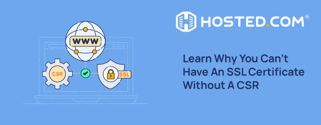 Header Text - Learn Why You Can’t Have An SSL Certificate Without A CSR