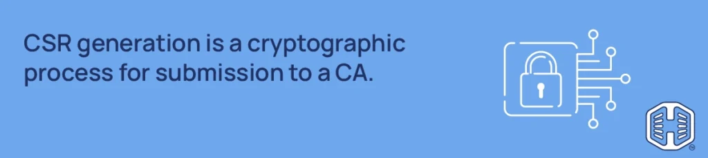 Strip Banner Text - CSR generation is a cryptographic process for submission to a CA.