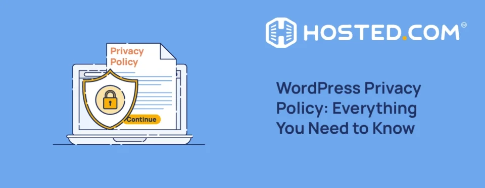 Header Text - WordPress Privacy Policy: Everything You Need to Know title=Hosted.com Blog - The Importance of Data Privacy Policies in WordPress Hosting