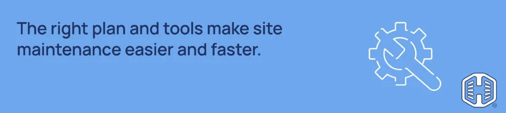 Strip Banner Text - The right plan and tools make site maintenance easier and faster.